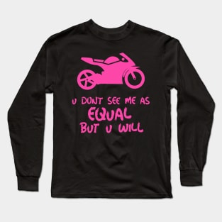 u don't see me as equal but you will Long Sleeve T-Shirt